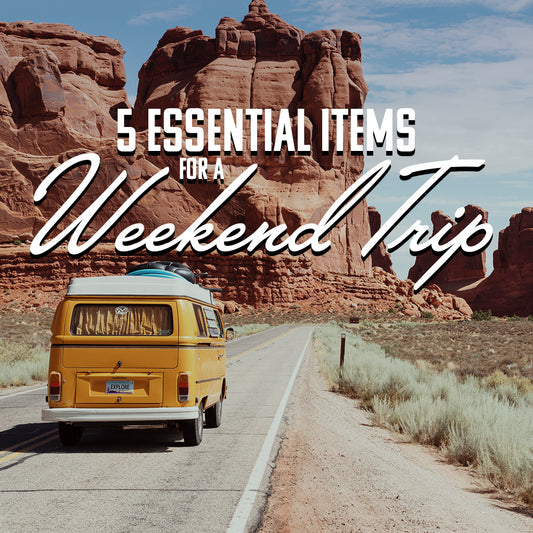 5 Essential Items for a Weekend Trip